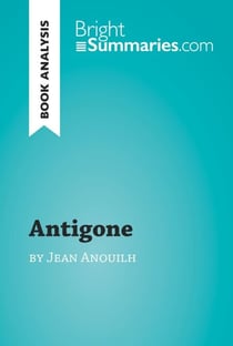 Antigone by Jean Anouilh (Book Analysis) - Detailed Summary, Analysis and Reading Guide