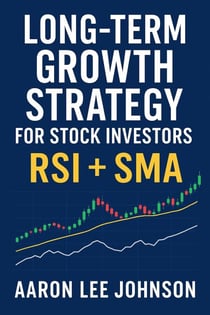 1.Long-Term Growth Strategy for Stock Investors: RSI + SMA