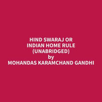 Hind Swaraj or Indian Home Rule (Unabridged)