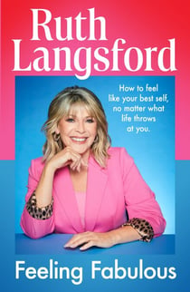 Feeling Fabulous - Be your best self, no matter what life throws at you - an instant Top 10 Sunday Times Bestseller