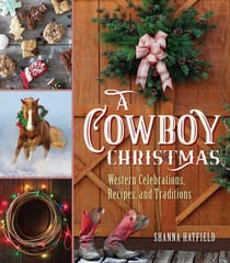 A Cowboy Christmas - Western Celebrations, Recipes, and Traditions