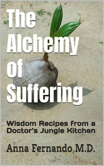 The Alchemy of Suffering: Wisdom Recipes from a Doctor’s Jungle Kitchen - Burn It Out, #1