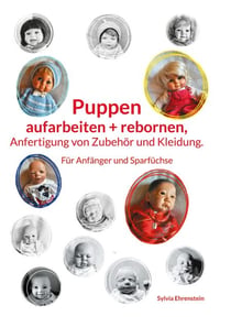 Puppen aufarbeiten und rebornen,  Anfertigung von Zubehör und Kleidung. - Für Anfänger und Sparfüchse
