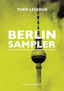 Berlin Sampler - Un siècle de musique, du cabaret à la techno