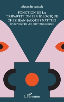 Fonction de la tripartition sémiologique chez Jean-Jacques Nattiez - D'un point de vue épistémologique