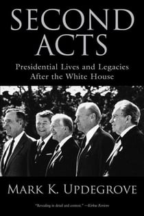 Second Acts - Presidential Lives And Legacies After The White House