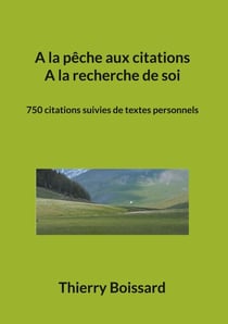 A la pêche aux citations, A la recherche de soi - 750 citations suivies de textes personnels