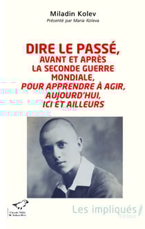 Dire le passé, avant et après la Seconde Guerre mondiale, pour apprendre à agir, aujourd'hui, ici et ailleurs