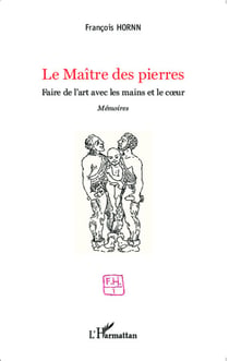 Le Maître des pierres - Faire de l'art avec les mains et le coeur - <em>Mémoires</em>