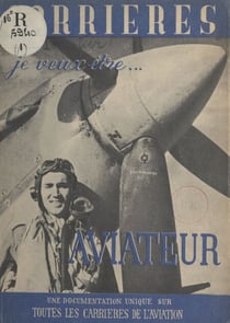 Je veux être aviateur - Une documentation unique sur toutes les carrières de l'aviation
