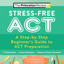 Stress-Free ACT - A Step-by-Step Beginner's Guide to ACT Preparation