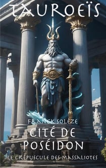 Tauroeïs cité de Poséidon - Le crépuscule des Massaliotes