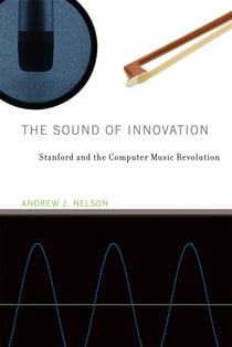 The Sound of Innovation - Stanford and the Computer Music Revolution