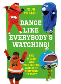 Dance Like Everybody’s Watching! - The Weird and Wonderful World of Sporting Mascots