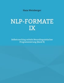 NLP-Formate IX - Selbstcoaching mittels Neurolinguistischer Programmierung (Band 5)