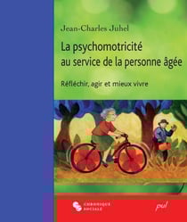 La psychomotricité au service de la personne âgée. Réfléchir, agir et mieux vivre