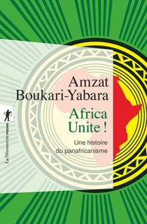 Africa Unite ! - Une histoire du panafricanisme