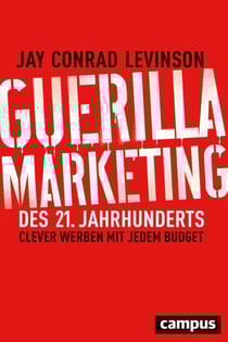 Guerilla Marketing des 21. Jahrhunderts - Clever werben mit jedem Budget