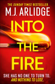 Into the Fire - The totally gripping thriller you don’t want to miss in 2026, from million-copy bestseller M. J. Arlidge