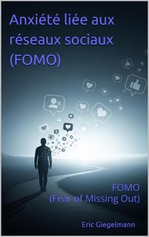 Anxiété liée aux réseaux sociaux (FOMO): FOMO (Fear of Missing Out) (Les réseaux sociaux)