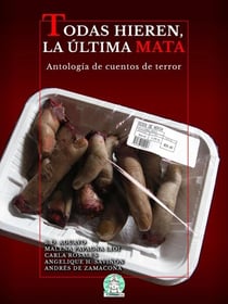 Todas hieren, la última mata: Antología de cuentos de terror