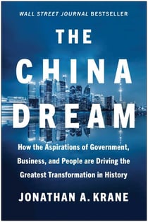 The China Dream - How the Aspirations of Government, Business, and People are Driving the Greatest Transformation in History