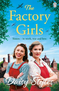 The Factory Girls - Romance, Heartbreak, and Sisterhood Shine in This Uplifting Wartime Tale