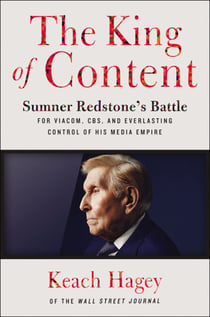 The King of Content - Sumner Redstone’s Battle for Viacom, CBS, and Everlasting Control of His Media Empire