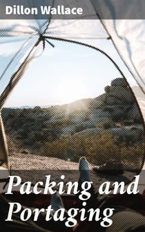 Packing and Portaging - Mastering Wilderness Travel: Essential Tips for Packing and Portaging