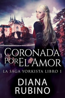 Coronada Por El Amor - La Saga Yorkista, #1
