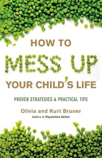 How to Mess Up Your Child's Life - Proven Strategies & Practical Tips