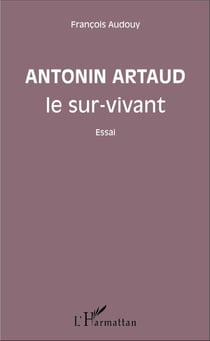Antonin Artaud le sur-vivant - Essai