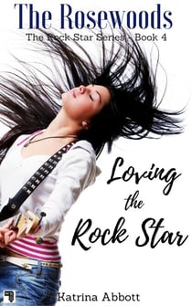 Loving the Rock Star - The Rosewoods Rock Star Series, #4
