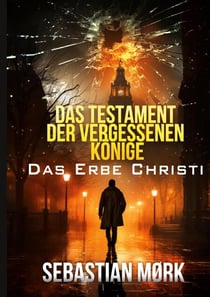 Das Testament der vergessenen Könige - Das Erbe Christi