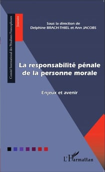 La responsabilité pénale de la personne morale - Enjeux et avenir