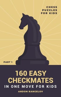 160 Easy Checkmates in One Move for Kids, Part 1 - Chess Brain Teasers for Kids and Teens