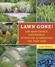 Lawn Gone! - Low-Maintenance, Sustainable, Attractive Alternatives for Your Yard