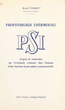 PSI, fonction naturelle inconnue de l'homme - Exposé de recherches sur l'éventuelle existence chez l'homme d'une fonction de perception extrasensorielle