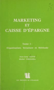 Marketing et Caisse d'épargne (1) : Organisation, structure et méthode