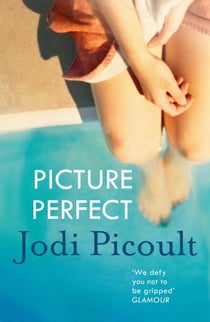 Picture Perfect - A totally gripping and emotional book club novel from the bestselling author of My Sister's Keeper