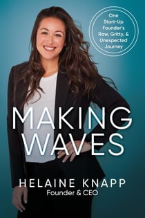 Making Waves: One Start-Up Founder’s Raw, Gritty, & Unexpected Journey