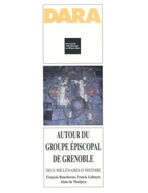 Autour du groupe épiscopal de Grenoble - Deux millénaires d'histoire