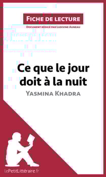 Ce que le jour doit à la nuit de Yasmina Khadra (Fiche de lecture) - Saga familiale et drame historique sur l'identité, l'amour impossible et la mémoire coloniale en Algérie