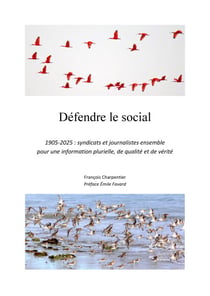 Défendre le social - 1905-2025 : syndicats et journalistes ensemble pour une information plurielle, de qualité et de vérité