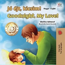 Jó éjt, kicsim! Goodnight, My Love! - Hungarian English Bilingual Collection