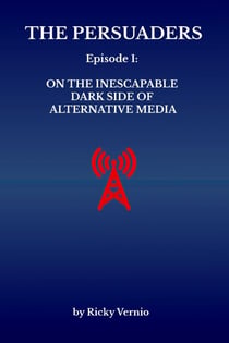 Episode 1: On the Inescapable Dark Side of Alternative Media - The Persuaders, #1