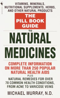 The Pill Book Guide to Natural Medicines - Vitamins, Minerals, Nutritional Supplements, Herbs, and Other Natural Products