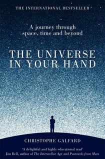 The Universe in Your Hand - A Journey Through Space, Time and Beyond