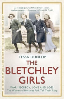 The Bletchley Girls - The women of Bletchley Park tell their breathtaking true story of war, secrecy, love and loss