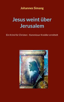 Jesus weint über Jerusalem - Ein Krimi für Christen - Kommissar Kreidler ermittelt